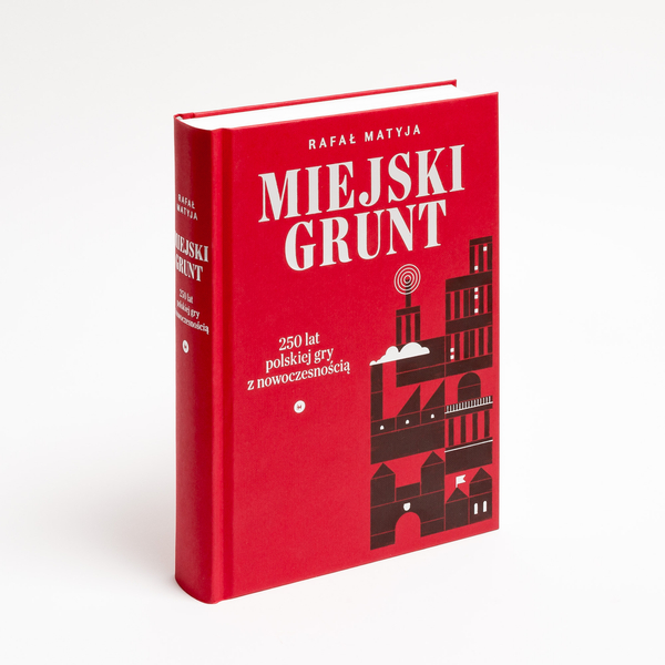 Miejski grunt. 250 lat polskiej gry z nowoczesnością