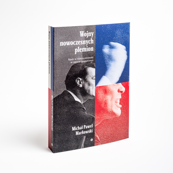 Wojny nowoczesnych plemion. Spór o rzeczywistość w epoce populizmu