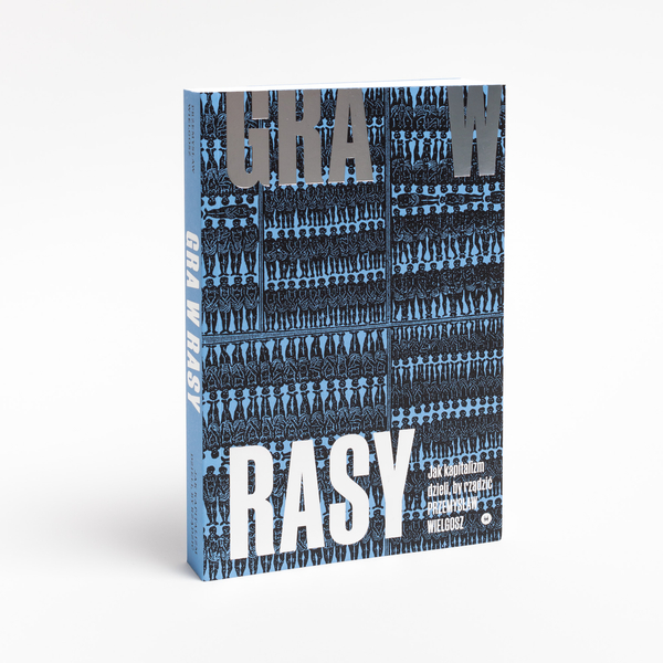 Gra w rasy. Jak kapitalizm dzieli, by rządzić