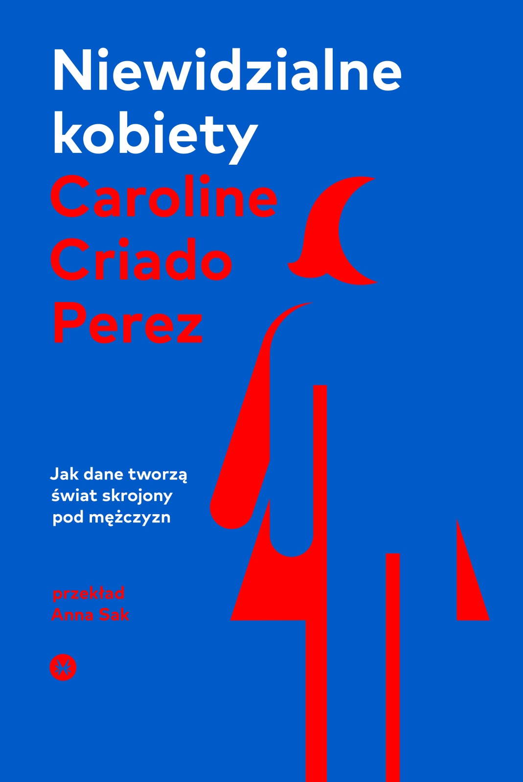 Niewidzialne kobiety. Dlaczego żyjemy w świecie skrojonym pod mężczyzn